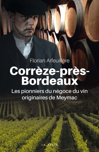 Corrèze-près-Bordeaux : les pionniers du négoce du vin originaires de Meymac Contemporary literature