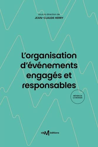 L'organisation d'événements engagés et responsables : guide pratique des principes de développement durable à destination du spectacle, de la culture et de l'événementiel book