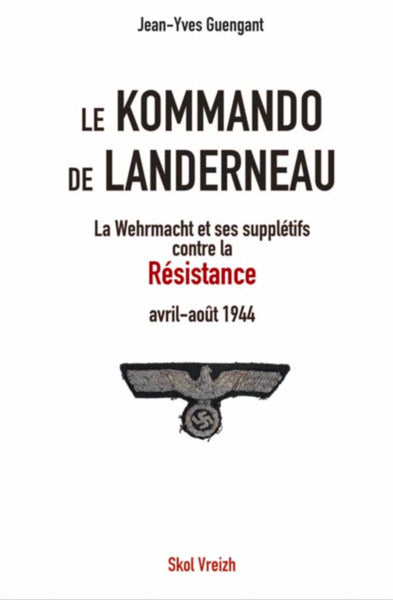 Le kommando de Landerneau : la Wehrmacht et ses supplétifs contre la Résistance : avril-août 1944 book
