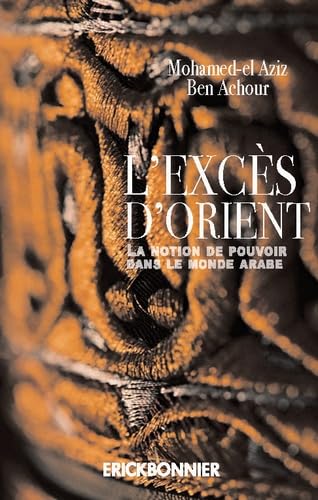 L'excès d'Orient - La notion de pouvoir dans le monde arabe book