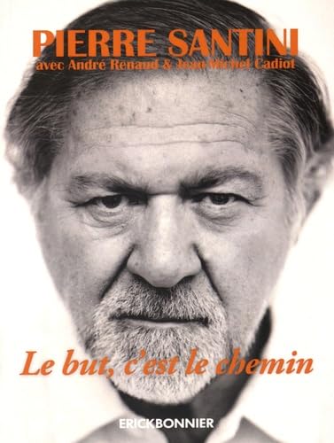 Le but, c'est le chemin - Une biographie de Pierre Santini book