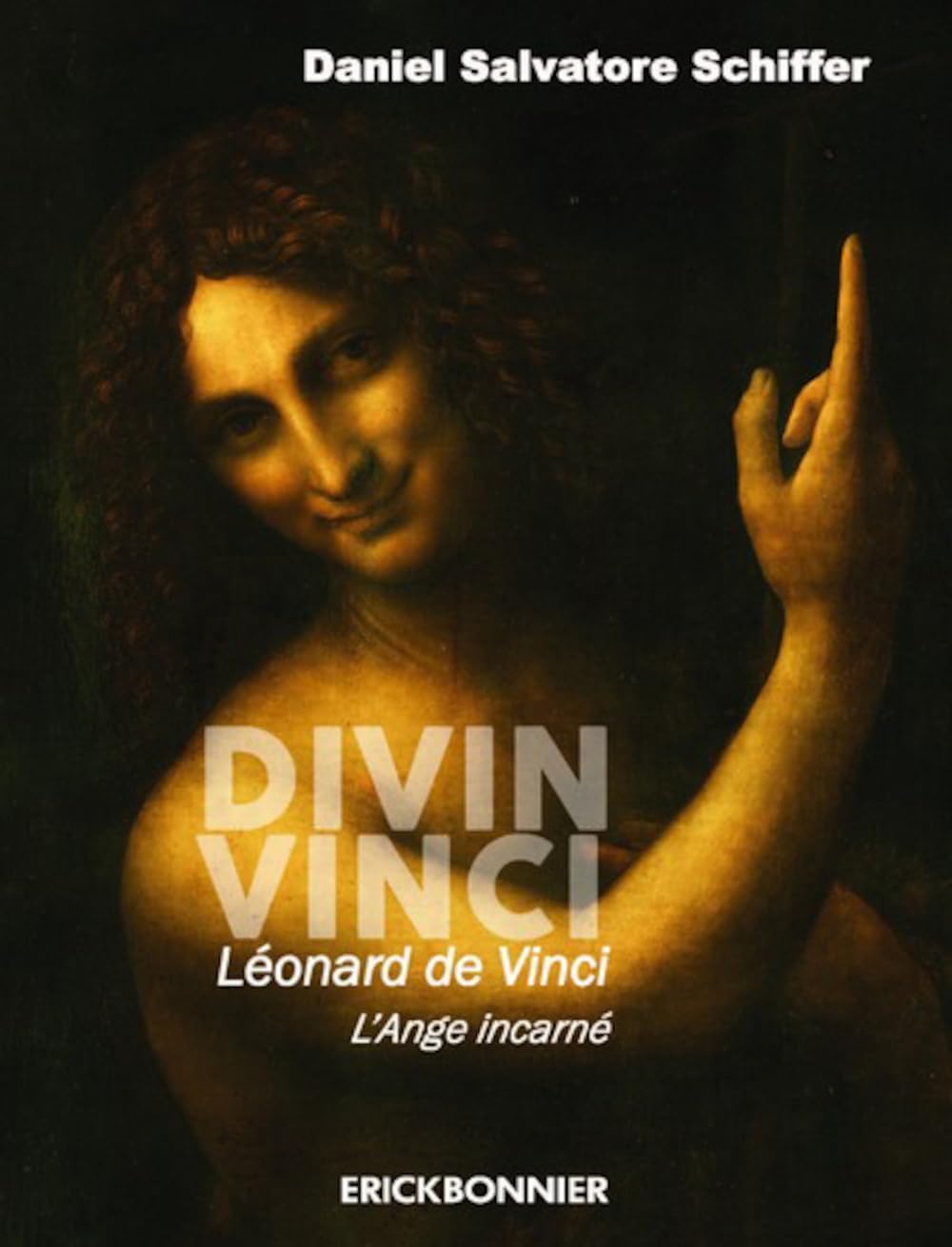 Divin Vinci. Léonard de Vinci, l'Ange incarné: Un triptyque biographique, philosophique et artistique Art & Literature