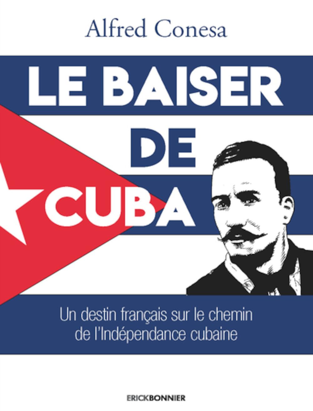 Le baiser de Cuba: Un destin français sur le chemin de l'indépendance de l'île Historical Fiction