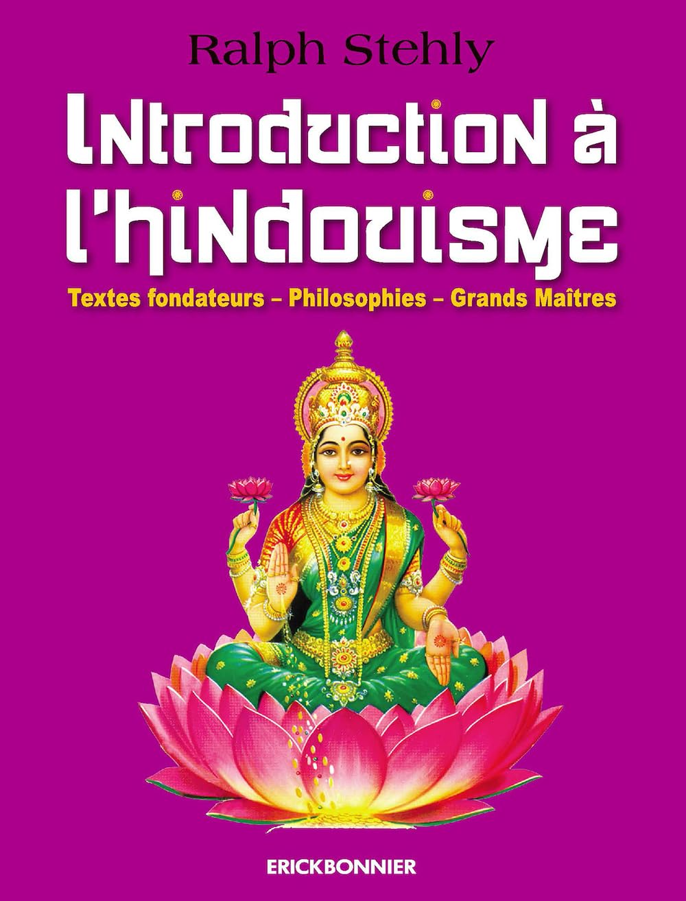 Introduction à l'hindouisme: Textes fondateurs, philosophies, grands maîtres Philosophy