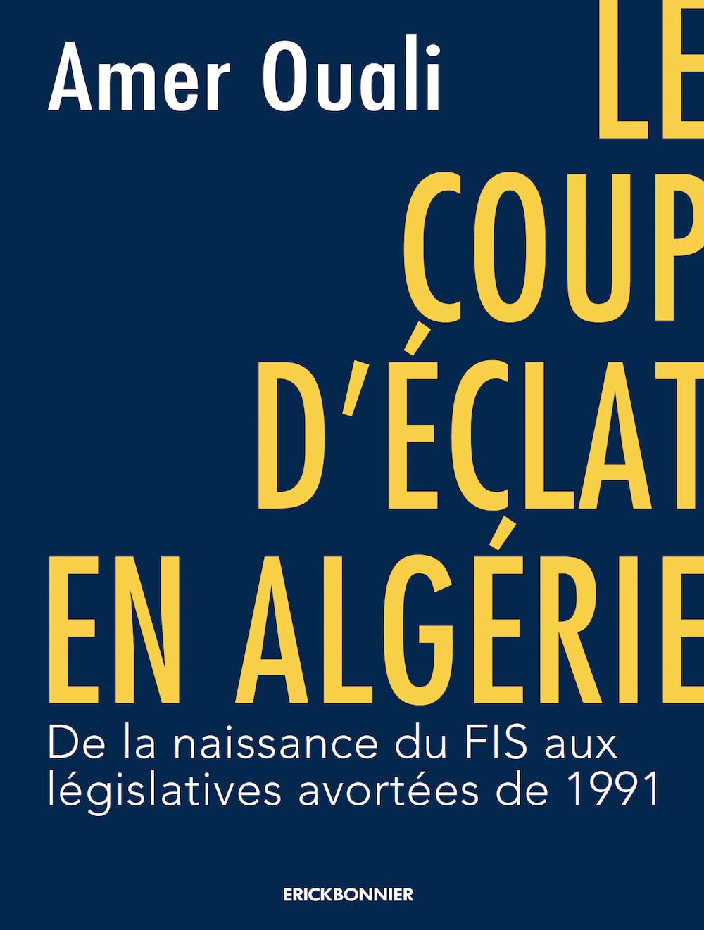 le coup d'éclat en algérie: De la naissance du FIS aux législatives avortées de 1991 Politics & History