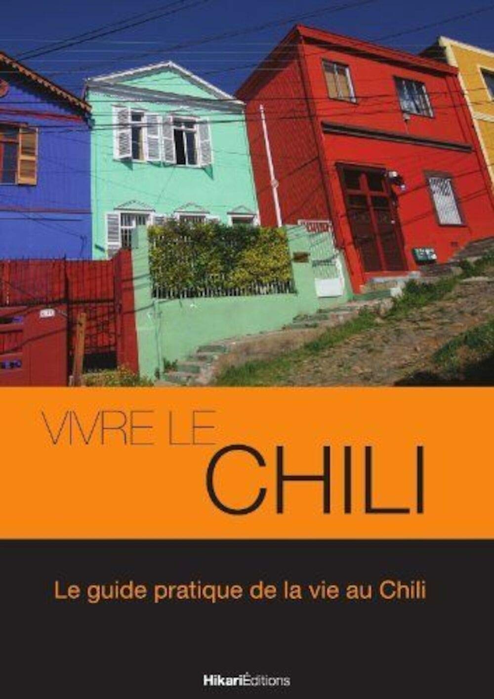 Vivre le Chili: Le Guide Pratique de la Vie au Chili Leisure, Home & Garden