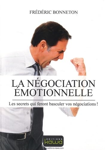 La négociation émotionnelle: Les secrets qui feront basculer vos négociations ! Business, Finance & Career