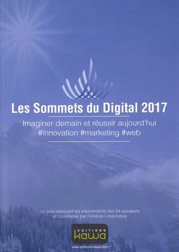 Les Sommets du Digital 2017: Imaginer Demain Et Réussir Aujourd'Hui #Innovation #Marketing #Web book