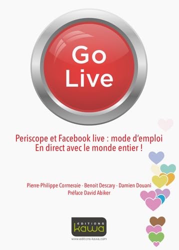 Go Live: Periscope Et Facebook Live : Mode D'emploi En Direct Avec Le Monde Entier ! book