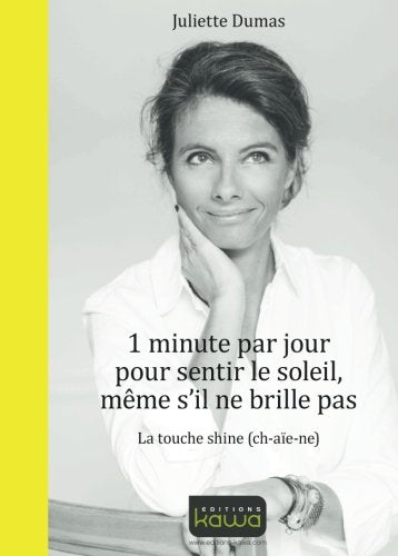 1 minute par jour pour sentir le soleil, même s'il ne brille pas : la touche shine (ch-aïe-ne) Books