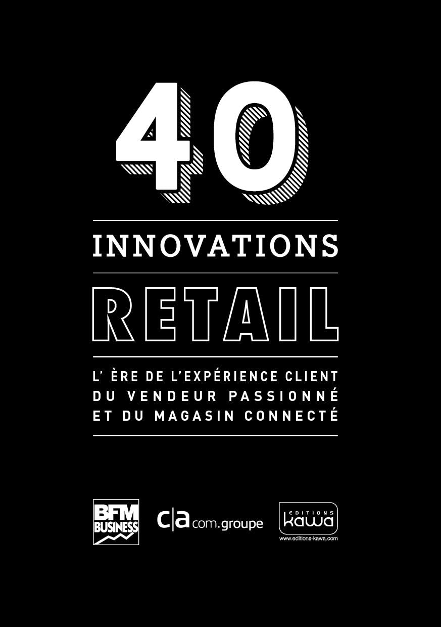 40 innovations retail - L'ère de l'expérience client du vendeur passionné et du magasin connecté book