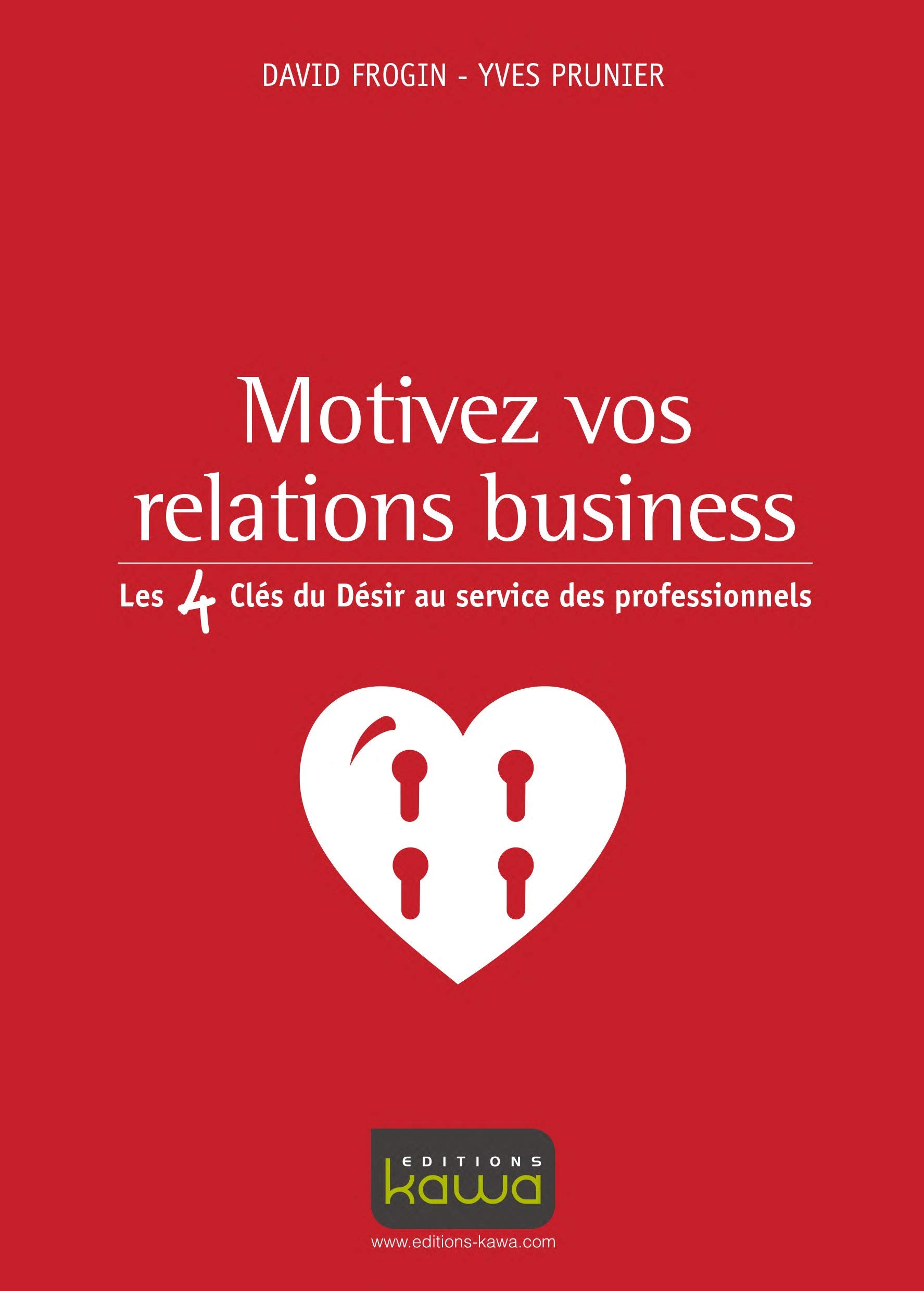 Motivez vos relations business - Les 4 Clés du Désir au service des professionnels book