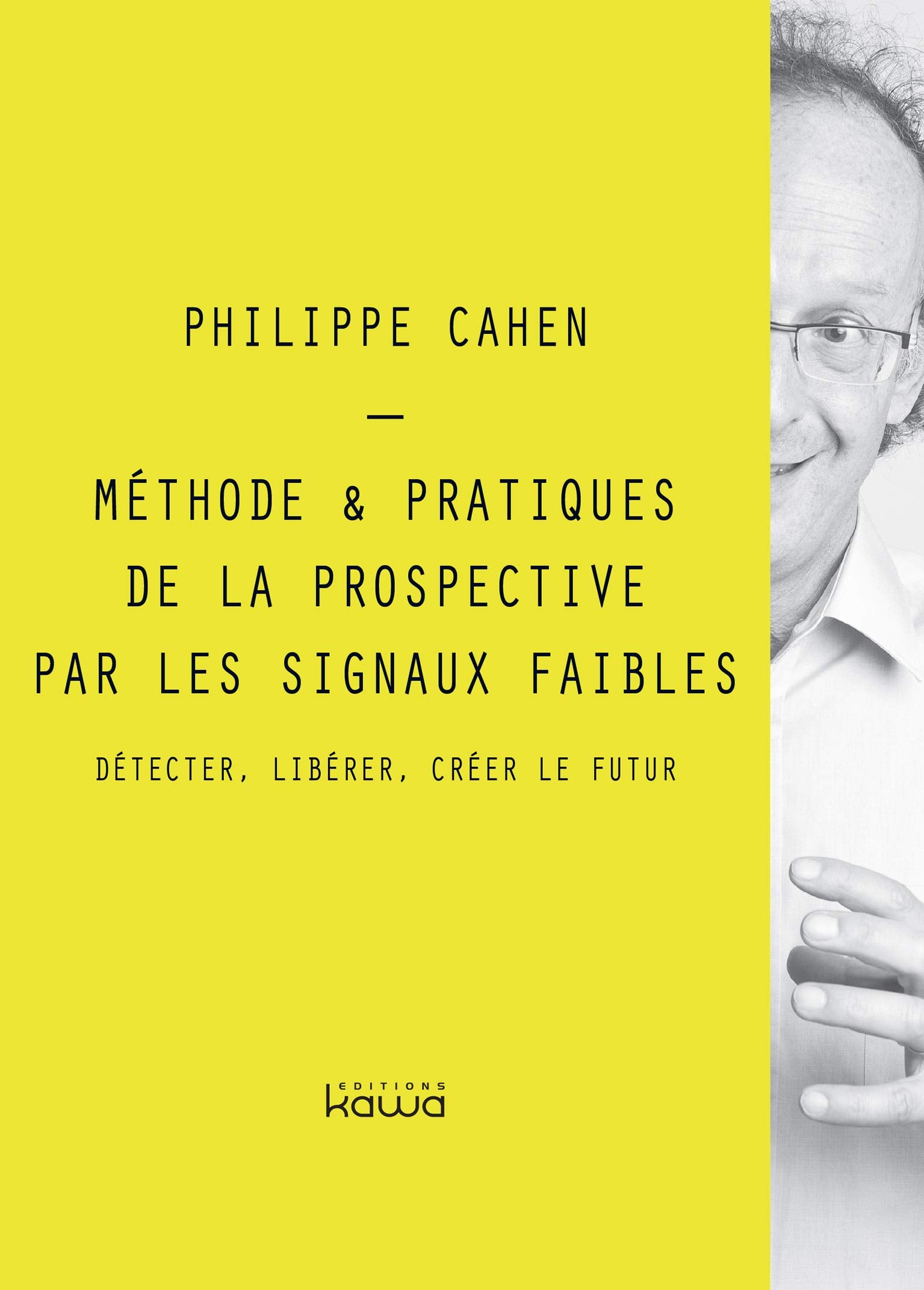 Méthode & Pratiques de la prospective par les signaux faibles - Détecter, libérer, créer le futur book