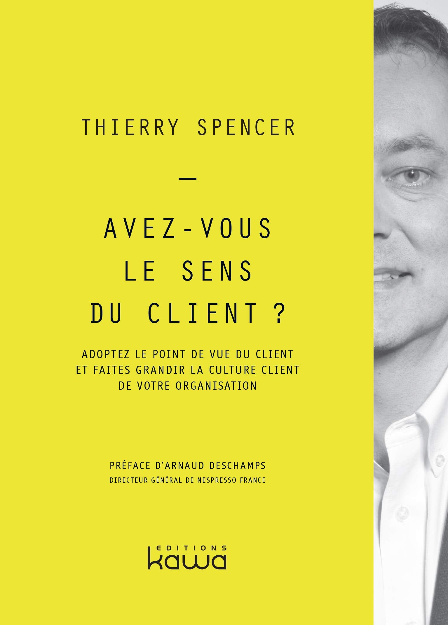 Avez-vous le sens du client? - Adoptez le point de vue du client et faites grandir la culture client de votre organisation Business, Finance & Career