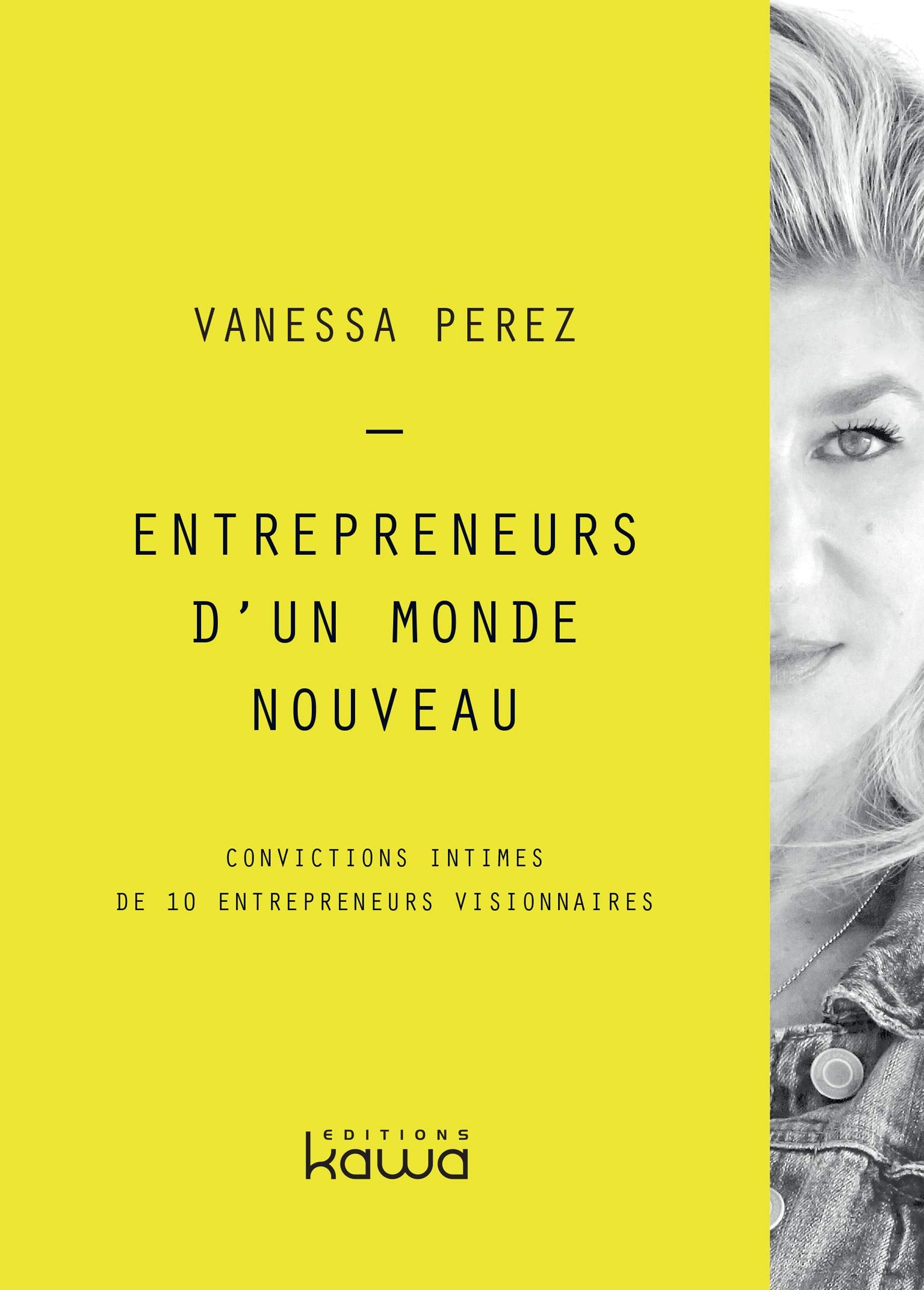 Entrepreneurs d'un monde nouveau - Convictions intimes de 10 entrepreneurs visionnaires book