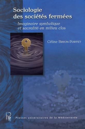 Sociologie des sociétés fermées: Imaginaire symbolique et sacralité en milieu clos (armée - franc-maçonnerie) book