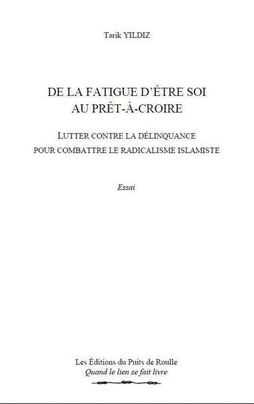 De la fatigue d'être soi au prêt-à-croire : lutter contre la délinquance pour combattre le radicalisme islamiste : essai Social Sciences