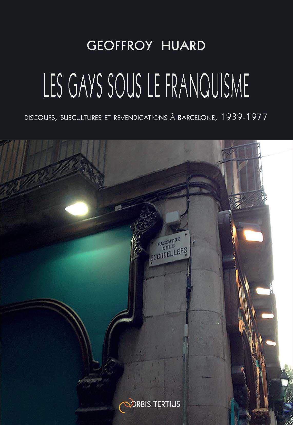 Les gays sous le Franquisme: Discours, subcultures et revendications à Barcelone, 1939-1977 Politics & History