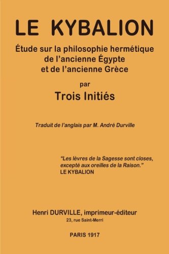 Le KYBALION: Étude sur la philosophie hermétique de l'ancienne Égypte et de l'ancienne Grèce Religion & Esotericism