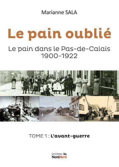 Le pain oublié : le pain dans le Pas-de-Calais, 1900-1922. Vol. 1. L'avant-guerre Politics & History