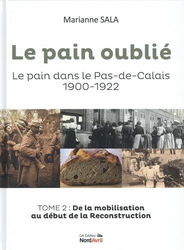 Le pain oublié: Le pain dans le Pas-de-Calais, 1900-1922. Tome 2, De la mobilisation au début de la reconstruction book