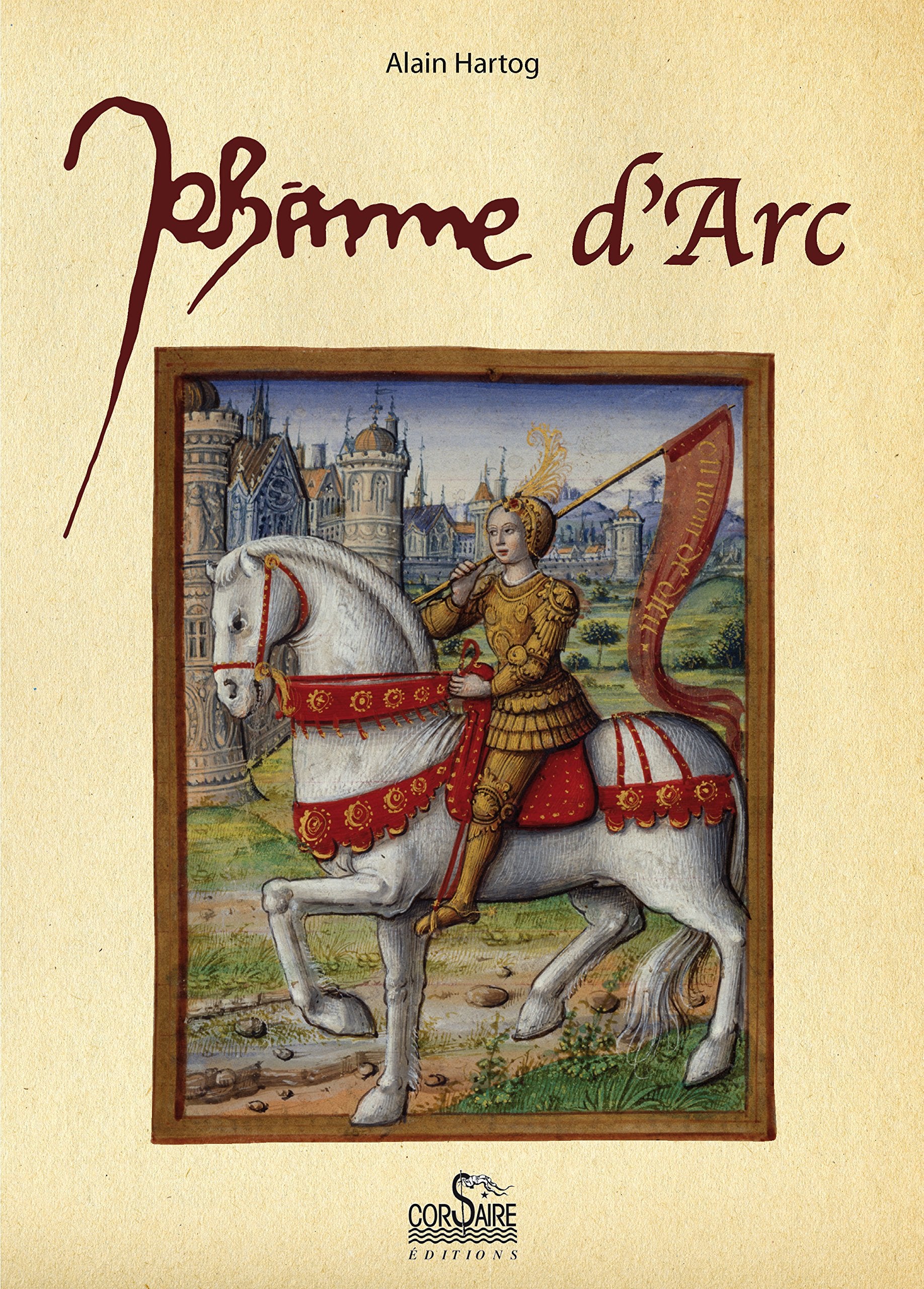 Jeanne d'Arc : Petite histoire à l'usage de ceux qui croient et de ceux qui ne croient pas Politics & History