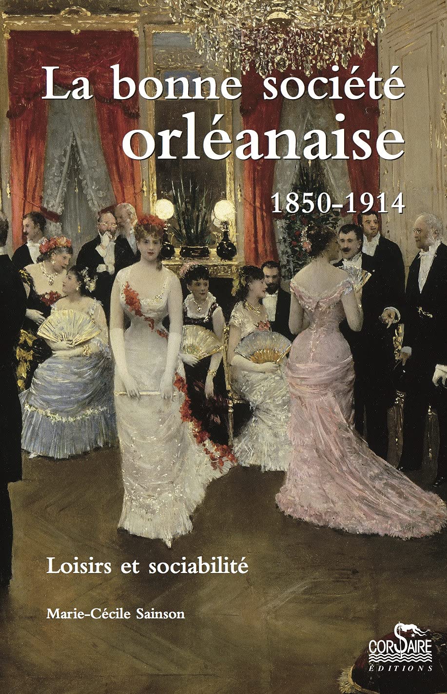 La bonne société orléanaise (1850-1914): Loisirs et sociabilité book