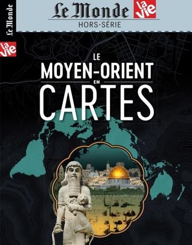 Le Monde/la Vie Hs N 33 le Moyen-Orient en Cartes - Septembre 2020 Politics & History