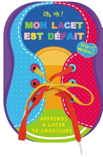 MON LACET EST DEFAIT ! (COLL. TROP MIGNON !): Apprends à lacer ta chaussure Children's books