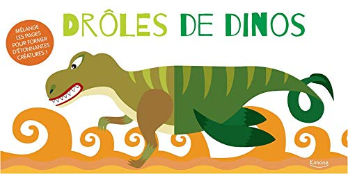 Drôles de dinos : Mélange les pages pour former d'étonnantes créatures ! book
