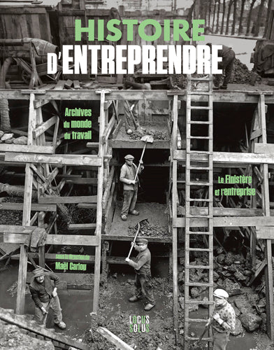 Histoire d'entreprendre : archives du monde du travail, le Finistère et l'entreprise book
