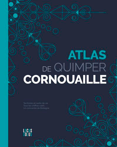 Atlas de Quimper Cornouaille : clés, cartes et datavisions d'un territoire qui nourrit votre inspiration Reference Books