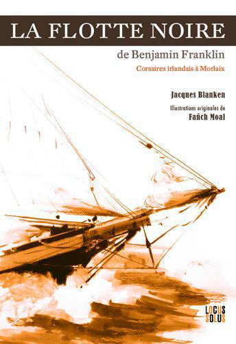 La flotte noire de Benjamin Franklin : corsaires irlandais à Morlaix Politics & History