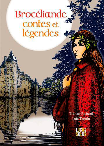 Brocéliande : contes et légendes Fairy Tales & Legends