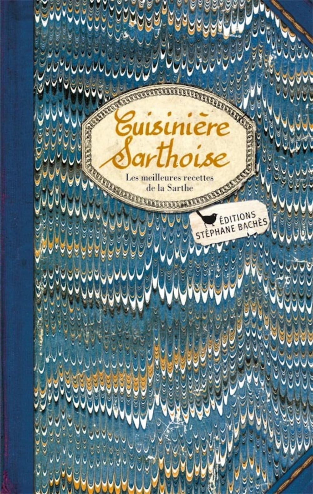 Cuisinière Sarthoise: Les meilleures recetttes de la Sarthe Leisure, Home & Garden