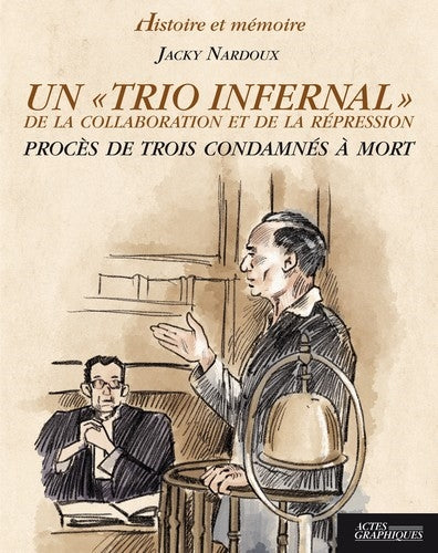 Un trio infernal de la collaboration et de la répression : procès de trois condamnés à mort Politics & History