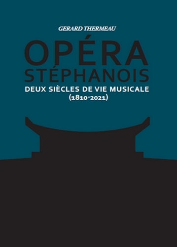 Opéra stéphanois : deux siècles de vie musicale (1810-2021) : tomes 1 & 2 book