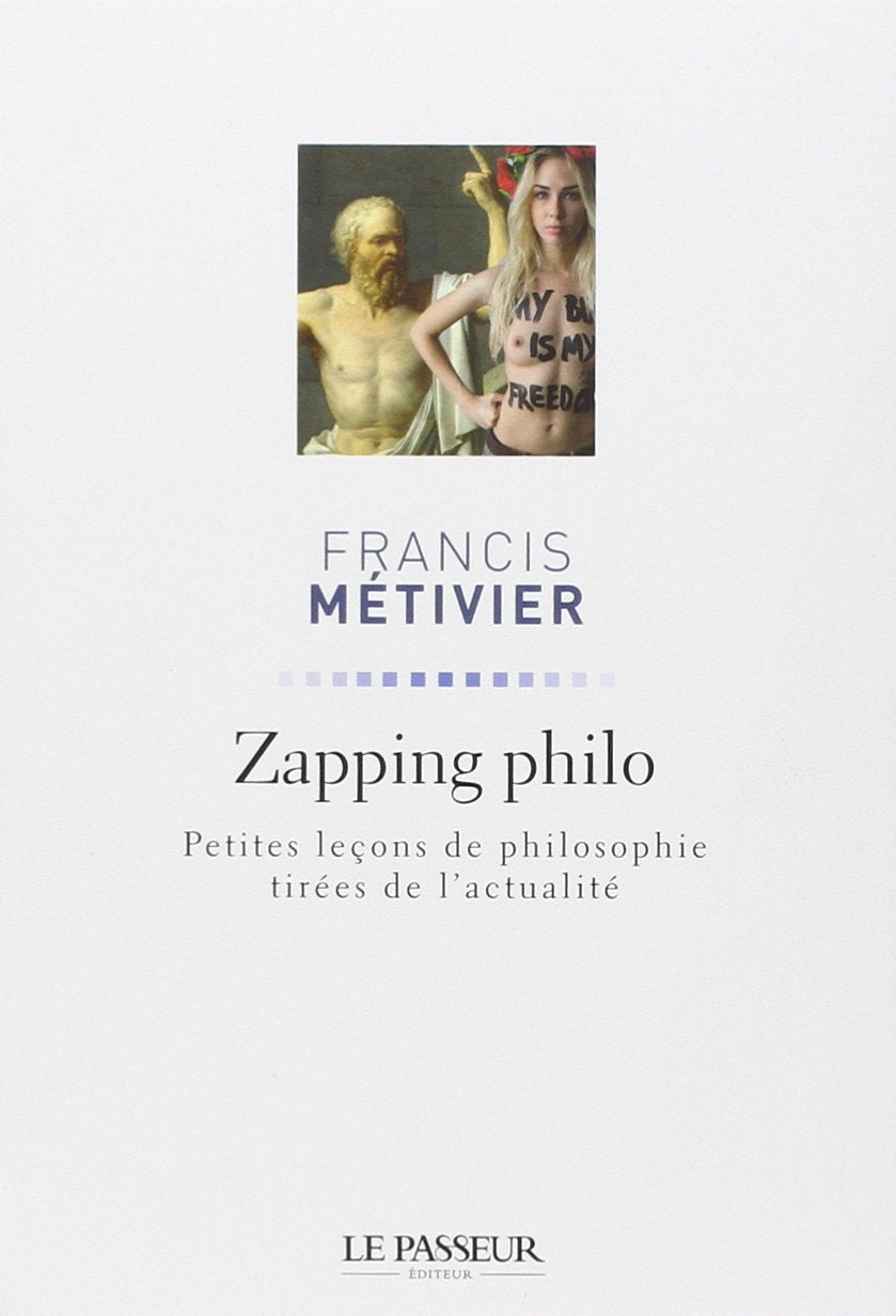 Zapping philo: Petites leçons de philosophie tirées de l'actualité Books