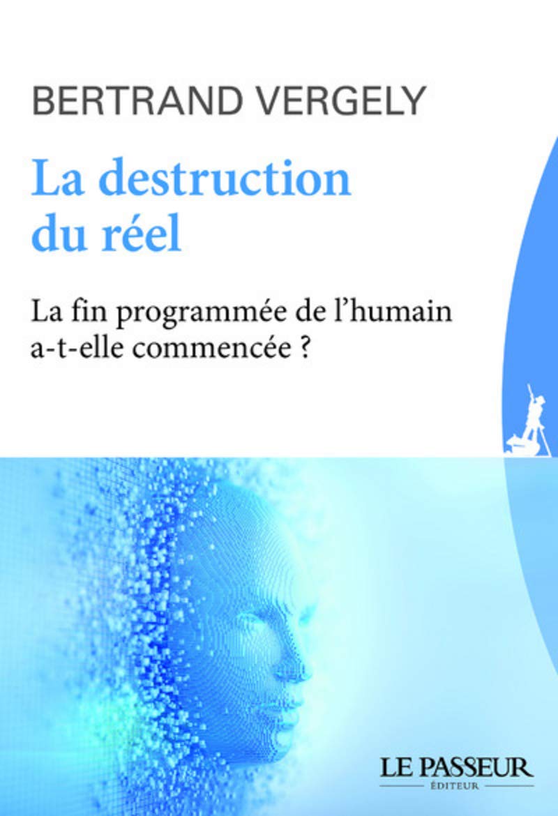 La destruction du réel: La fin programmée de l'humain a-t-elle commencé ? Books