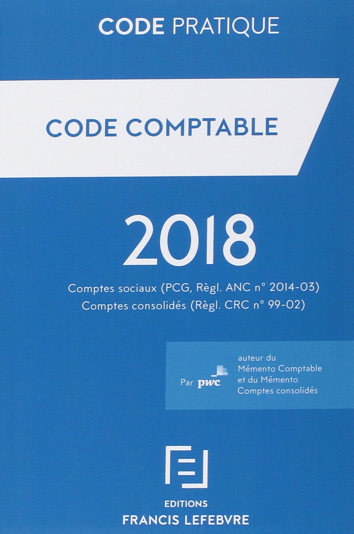 CODE COMPTABLE 2018: Comptes sociaux (PCG, Règl. ANC n° 2014-03), comptes consolidés (Règl. CRC n° 99-02) Law