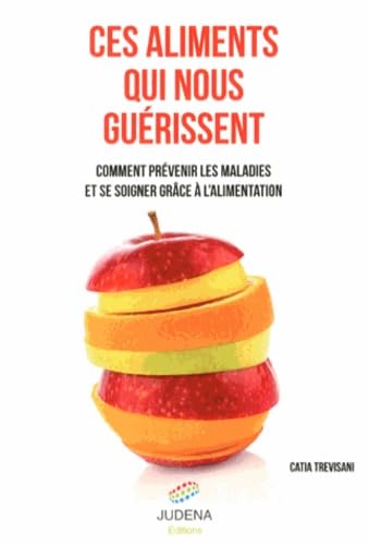 Ces aliments qui nous guérissent: Comment prévenir les maladies et se soigner grâce à l'alimentation Books