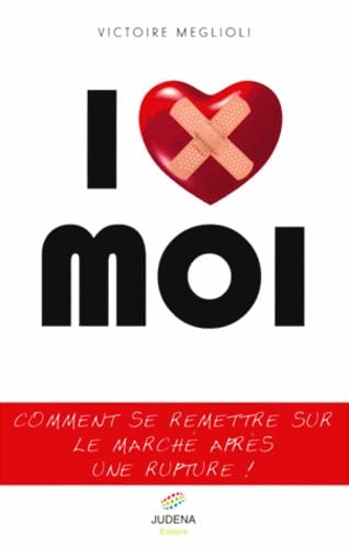 I love moi: Ou comment se remettre sur le marché après une rupture Books