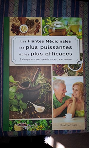 LES PLANTES MEDICINALES LESPLUS PUISSANTES ET LES PLUS EFFICACES - A chaque mal son remède ancestral et naturel Books