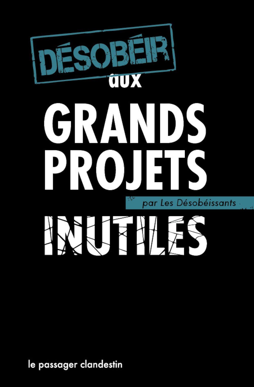 Desobeir aux Grands Projets Inutiles book