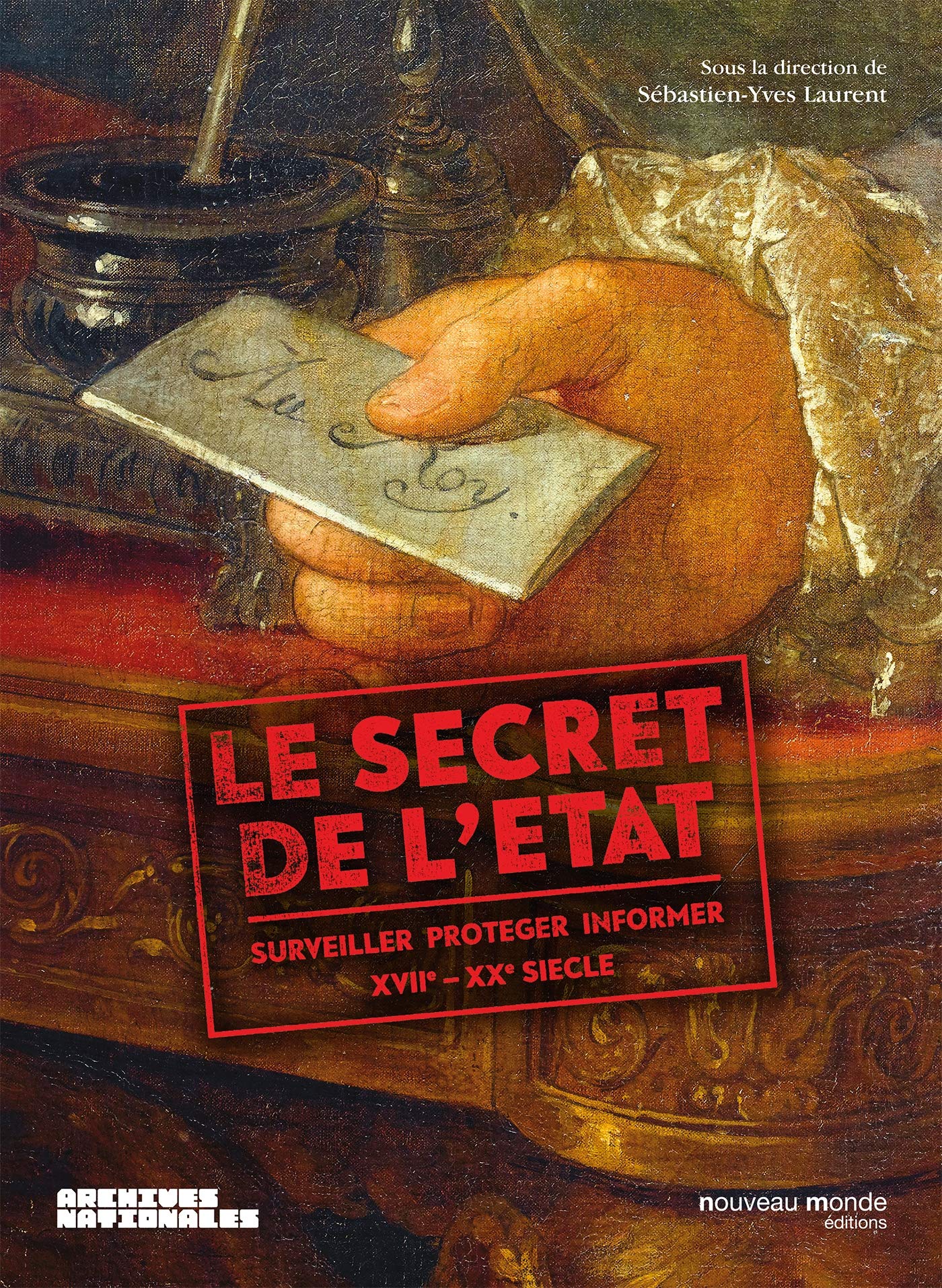 Le secret de l'Etat: Surveiller, protéger, informer XVIIe-XXe siècle Politics & History