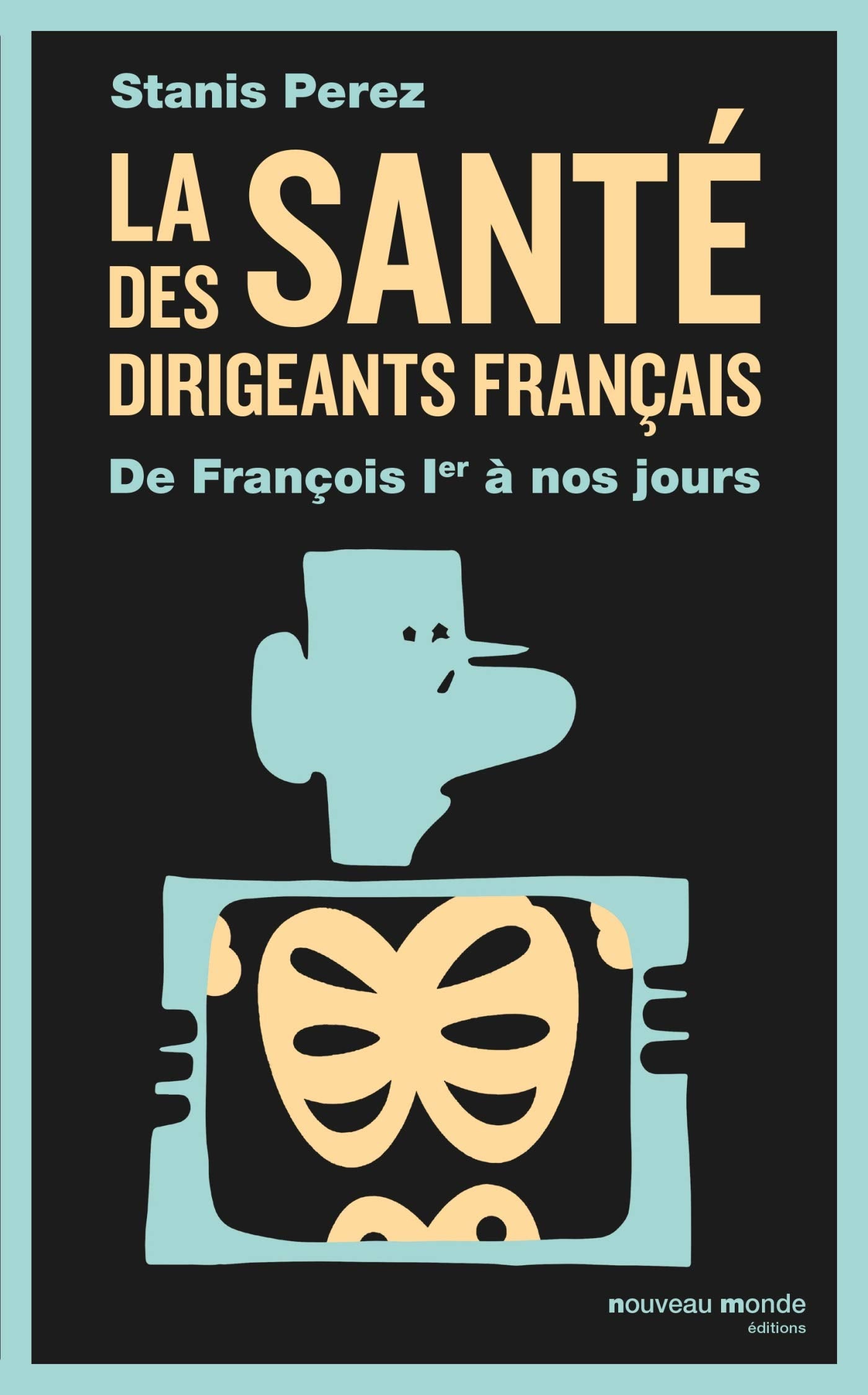 La santé des dirigeants français: De François Ier à nos jours book
