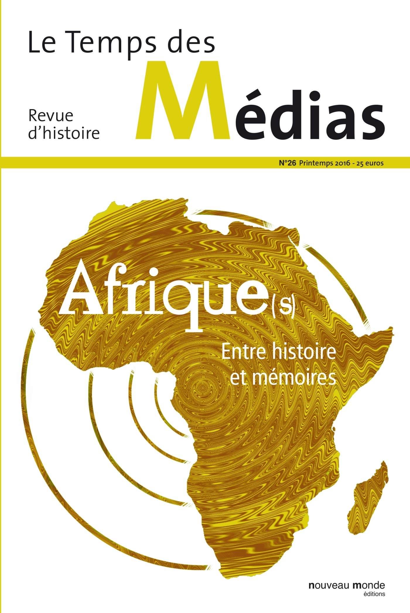 Le Temps des médias n° 26: Afrique(s), entre histoire et mémoires Media & Communication
