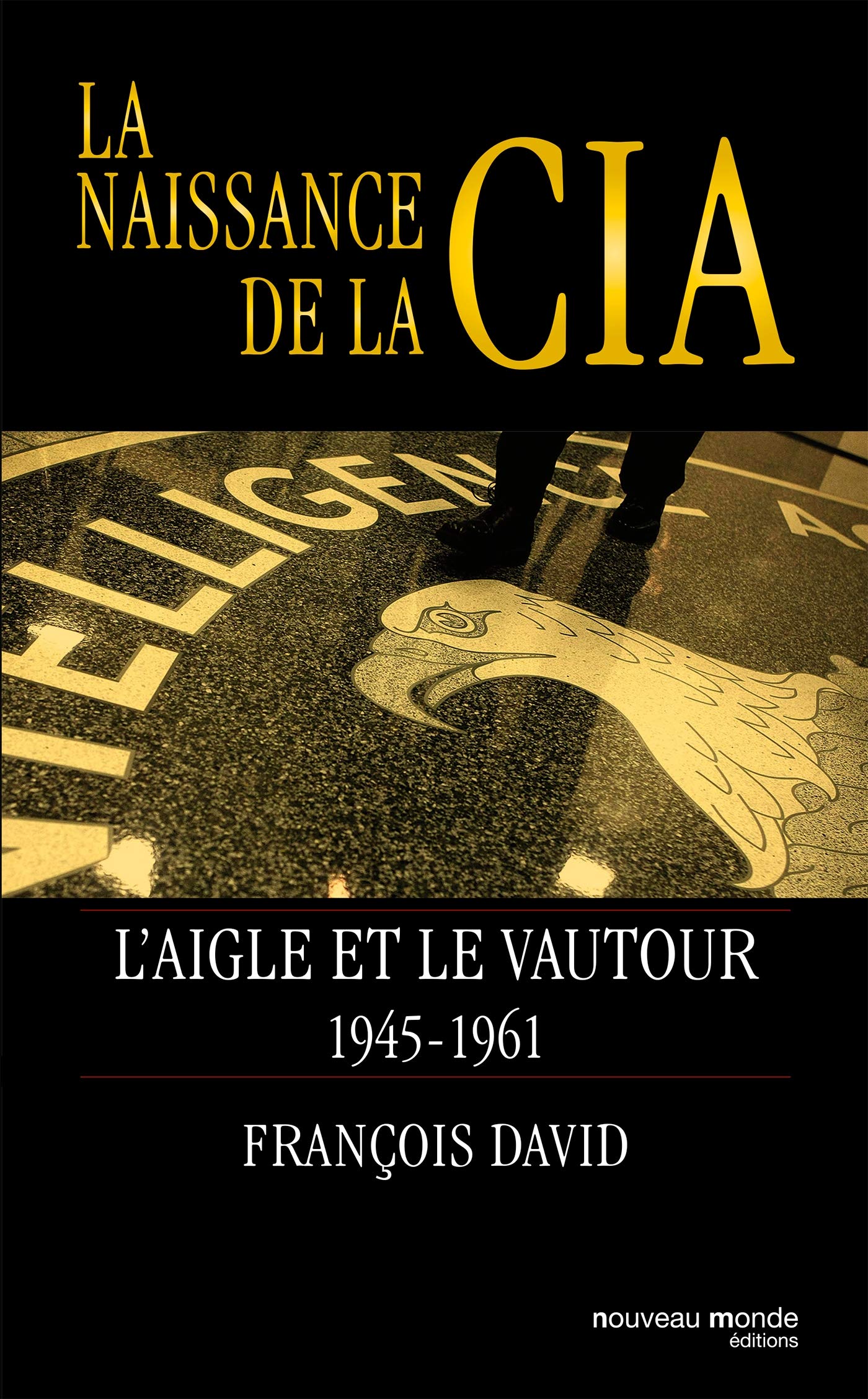 La naissance de la CIA: L'Aigle et le Vautour, 1945-1961 book