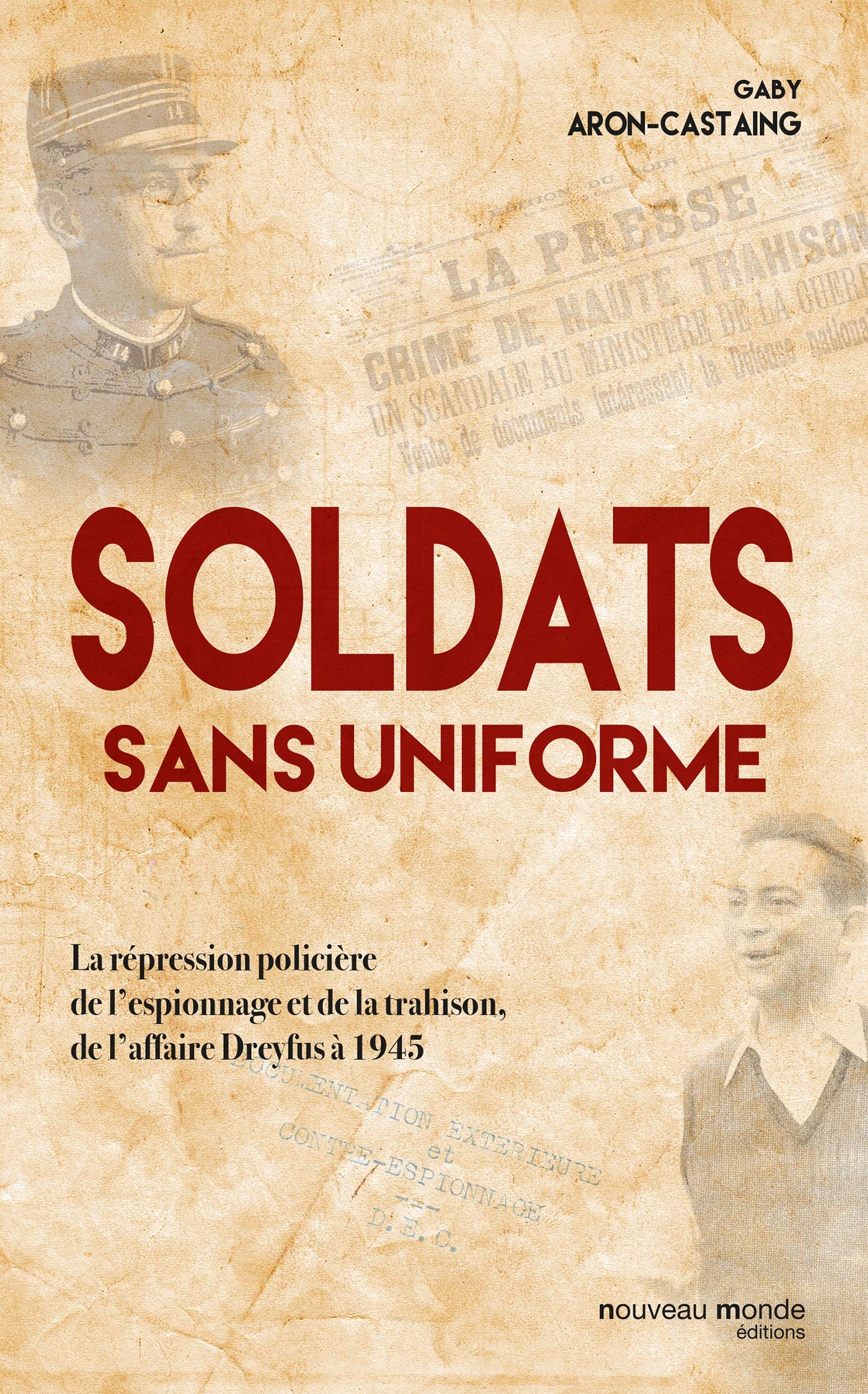 Soldats sans uniforme: La répression policière de l'espionnage et de la trahison, de l'affaire Dreyfus à 1945 Politics & History