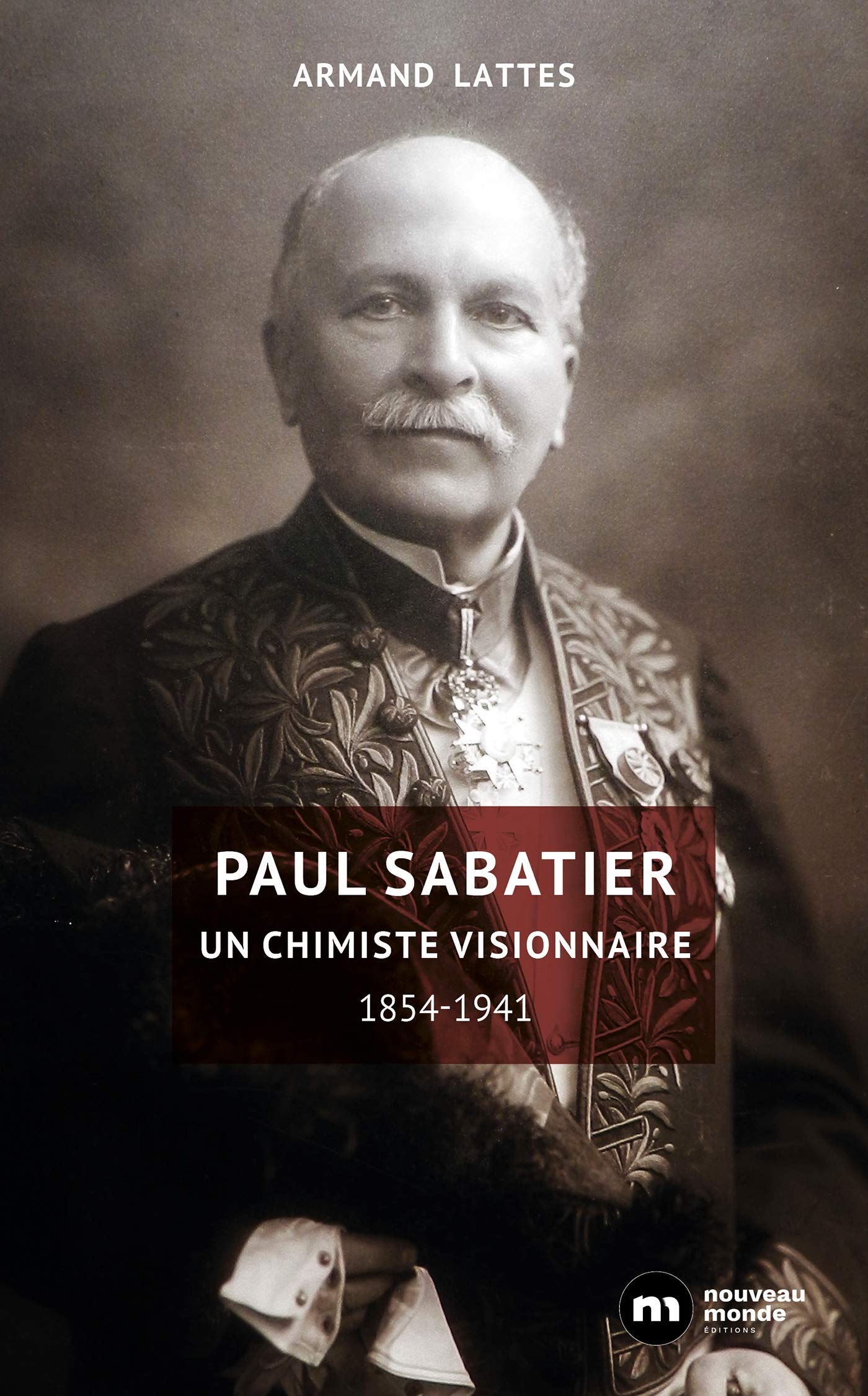 Paul Sabatier: Un chimiste visionnaire 1854-1941 book